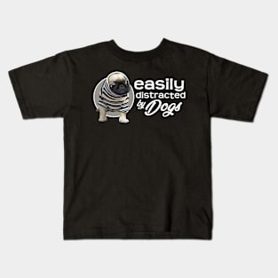 Easily Distracted By Dogs - Pug Kids T-Shirt